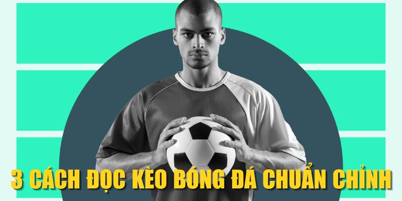 3 cách đọc kèo bóng đá chuẩn chỉnh