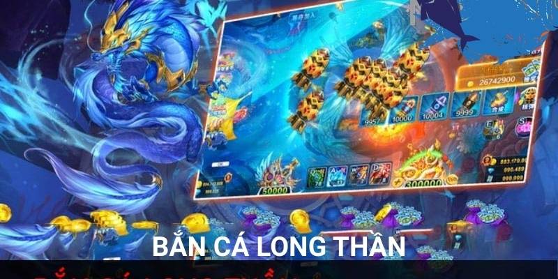 Bắn Cá Long Thần – Cơ Hội Nhận Phần Thưởng Hấp Dẫn