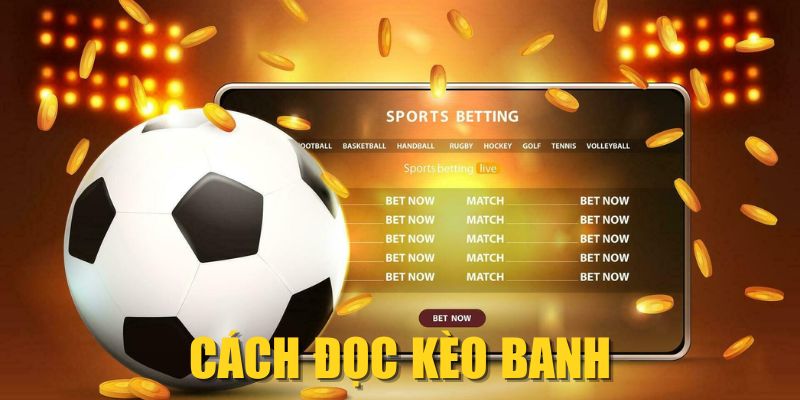 Cách Đọc Kèo Banh Dễ Hiểu Nhất Cho Newbie Từ A – Z 2025