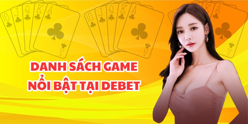 Danh sách game nổi bật tại Debet
