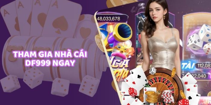 DF999 - Tham Gia Giải Trí Cá Cược Đa Dạng, Nhận Thưởng Lớn