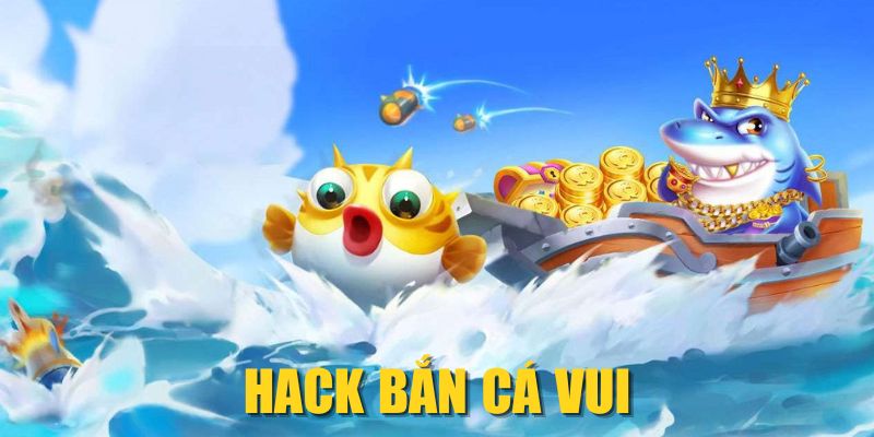 Hack Bắn Cá Vui| Bí Quyết Tăng Điểm Nhanh Và An Toàn