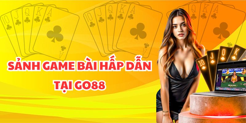 Sảnh game bài hấp dẫn tại Go88