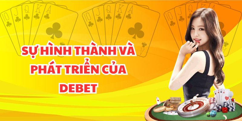 Sự hình thành và phát triển của Debet