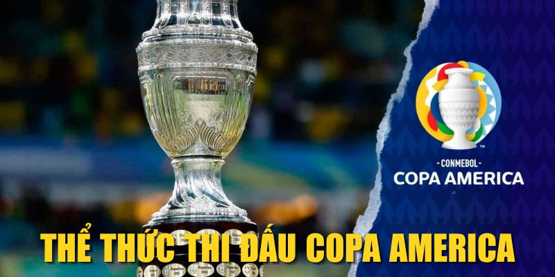 Thể thức thi đấu Copa America cập nhật mới nhất