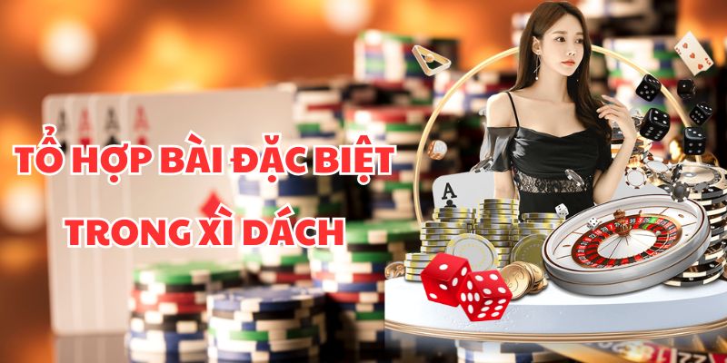 Tổ hợp bài đặc biệt trong xì dách
