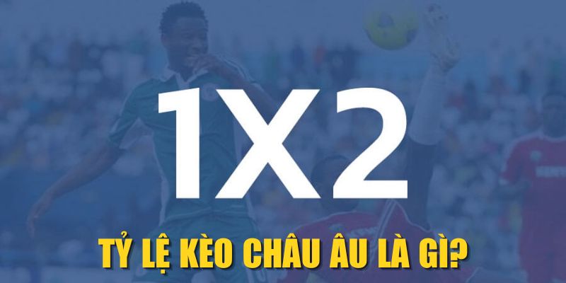 Tỷ Lệ Kèo Châu Âu Là Gì? Cách Phân Tích Odds Chuẩn Xác