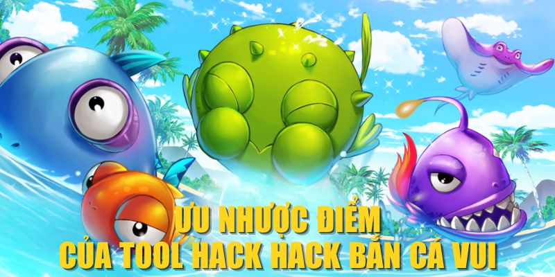 Ưu nhược điểm của tool hack Hack Bắn Cá Vui